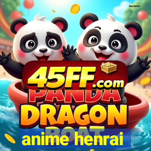 anime henrai